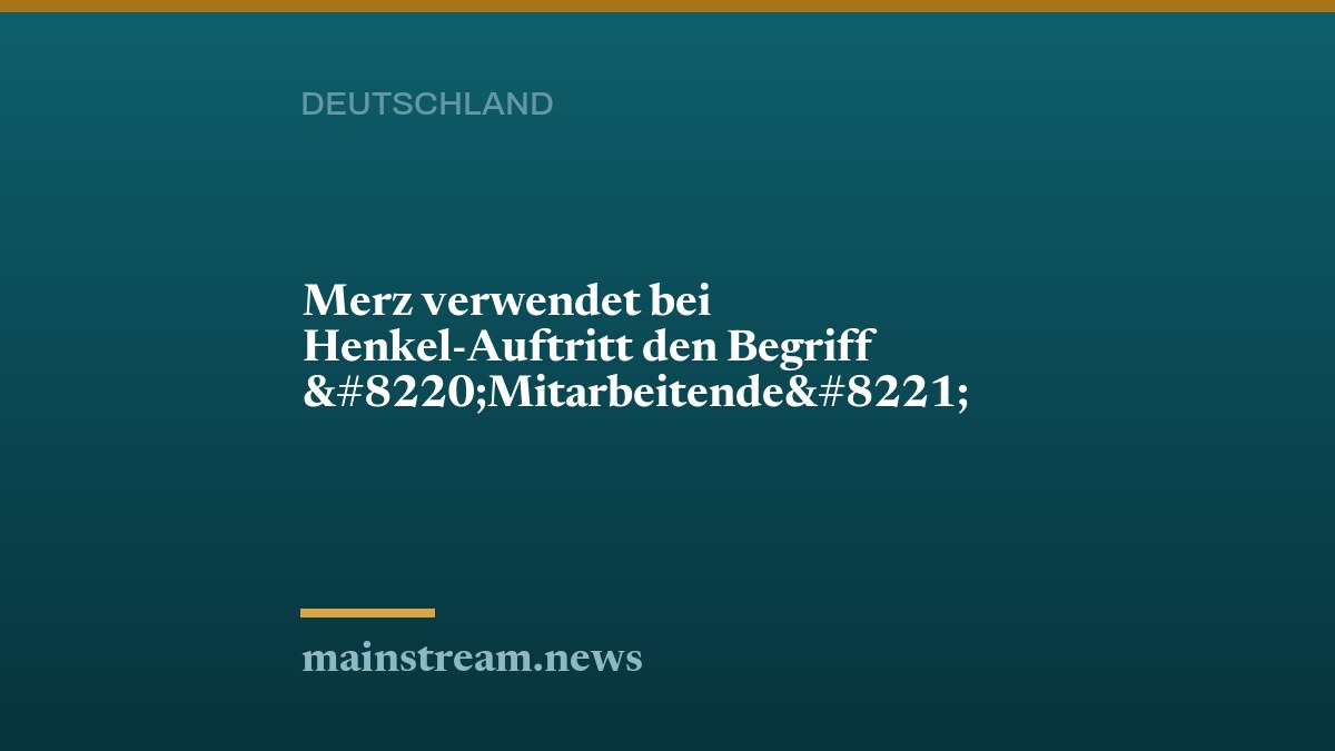 Merz verwendet bei Henkel-Auftritt den Begriff “Mitarbeitende”
