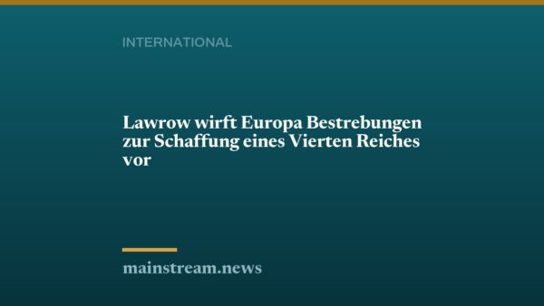 Lawrow wirft Europa Bestrebungen zur Schaffung eines Vierten Reiches vor