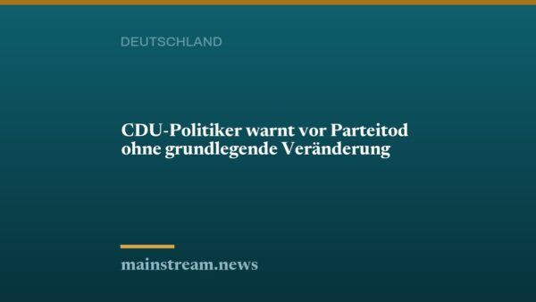 CDU-Politiker warnt vor Parteitod ohne grundlegende Veränderung