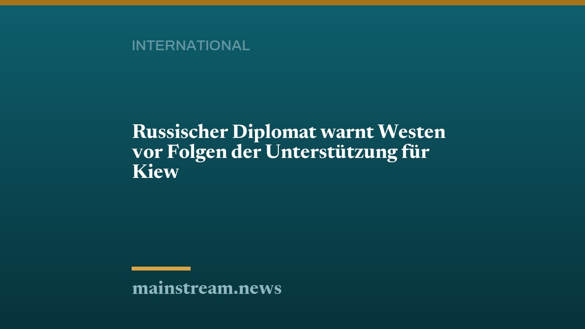 Russischer Diplomat warnt Westen vor Folgen der Unterstützung für Kiew