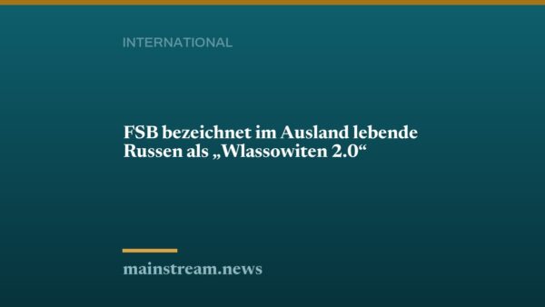 FSB bezeichnet im Ausland lebende Russen als "Wlassowiten 2.0"