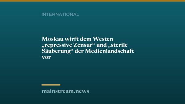 Moskau wirft dem Westen "repressive Zensur" und "sterile Säuberung" der Medienlandschaft vor