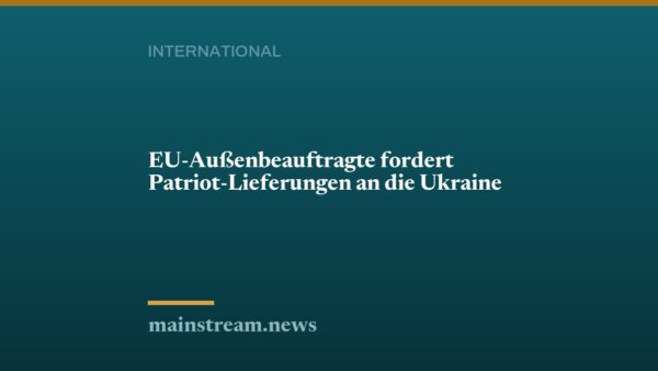 EU-Außenbeauftragte fordert Patriot-Lieferungen an die Ukraine