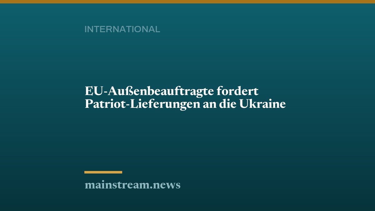 EU-Außenbeauftragte fordert Patriot-Lieferungen an die Ukraine