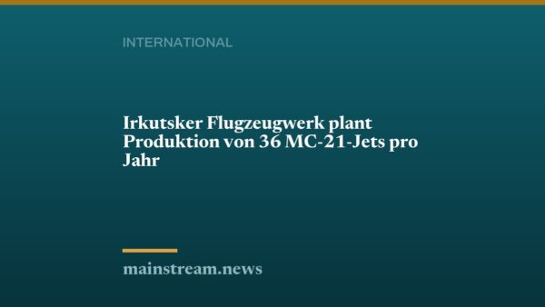 Irkutsker Flugzeugwerk plant Produktion von 36 MC-21-Jets pro Jahr