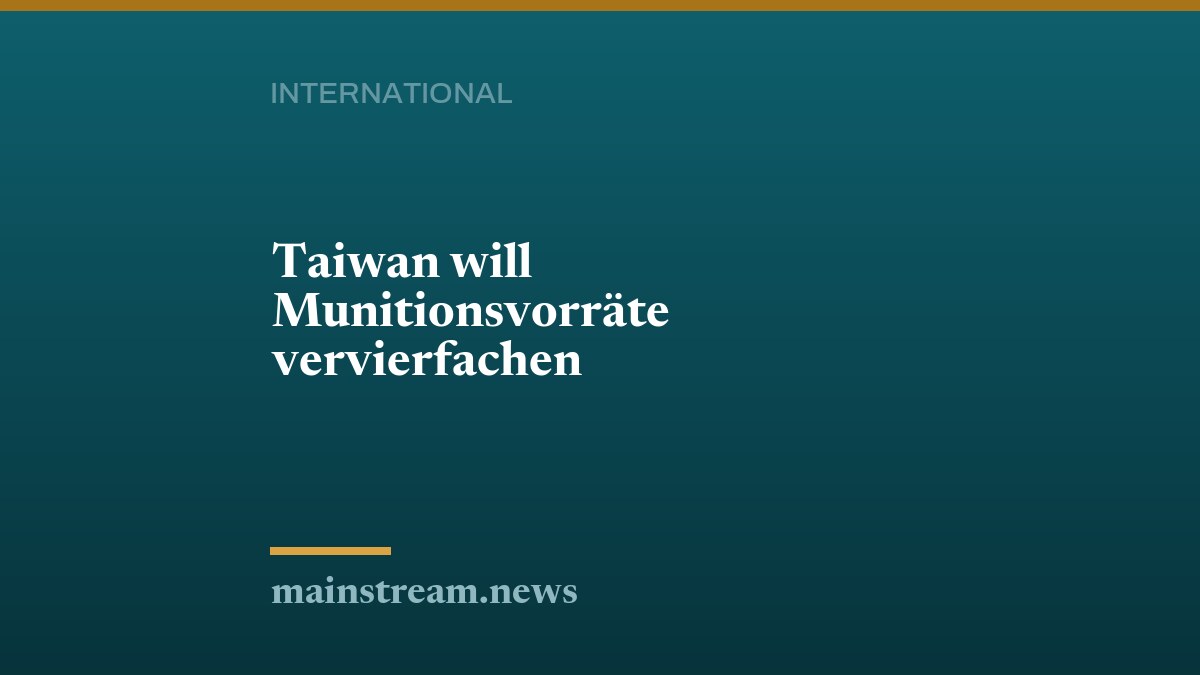 Taiwan will Munitionsvorräte vervierfachen