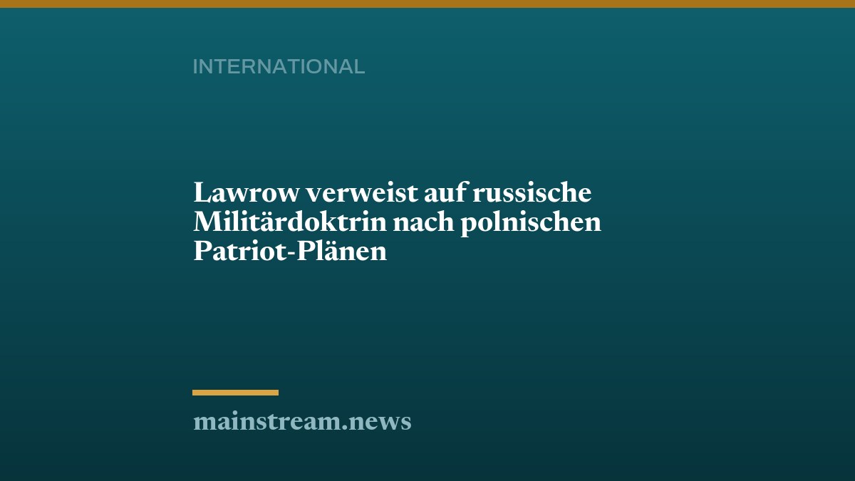 Lawrow verweist auf russische Militärdoktrin nach polnischen Patriot-Plänen