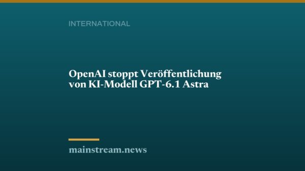 OpenAI stoppt Veröffentlichung von KI-Modell GPT-6.1 Astra