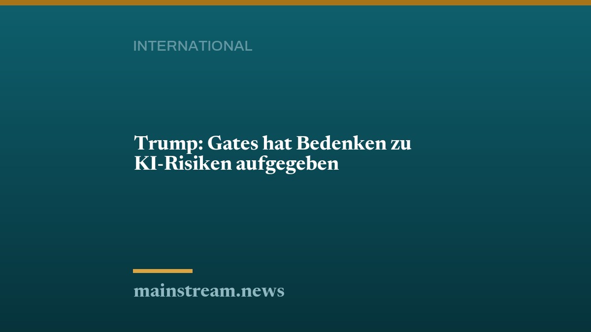 Trump: Gates hat Bedenken zu KI-Risiken aufgegeben