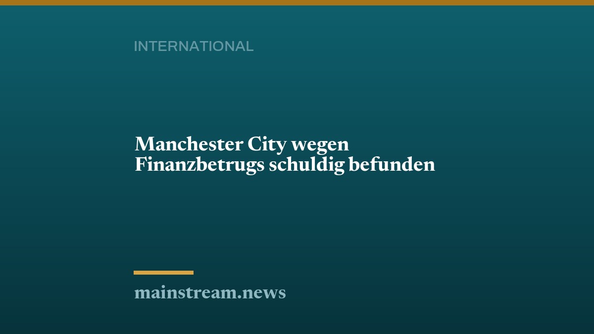 Manchester City wegen Finanzbetrugs schuldig befunden
