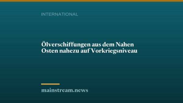 Ölverschiffungen aus dem Nahen Osten nahezu auf Vorkriegsniveau