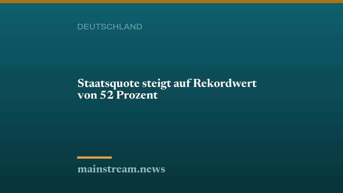 Staatsquote steigt auf Rekordwert von 52 Prozent