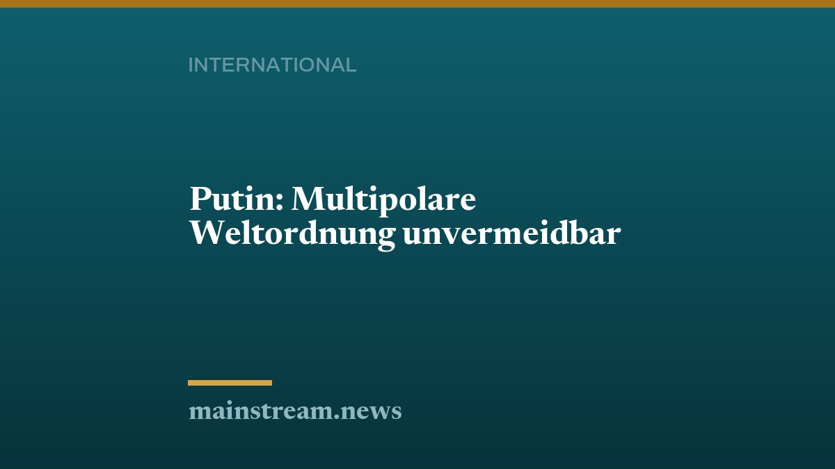 Putin: Multipolare Weltordnung unvermeidbar