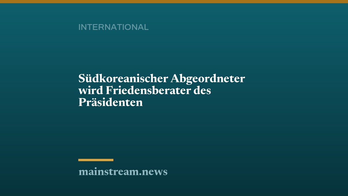 Südkoreanischer Abgeordneter wird Friedensberater des Präsidenten