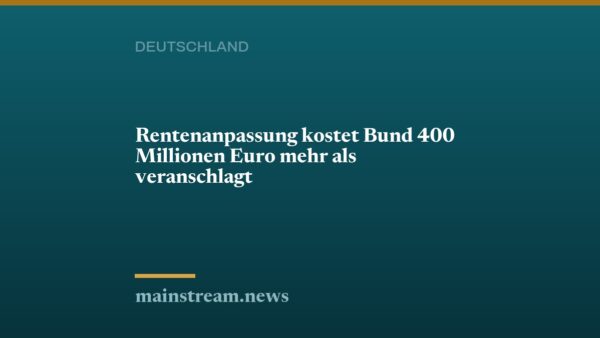 Rentenanpassung kostet Bund 400 Millionen Euro mehr als veranschlagt