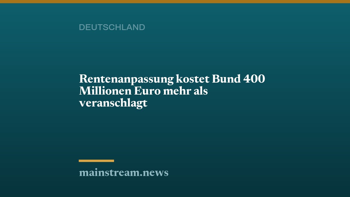 Rentenanpassung kostet Bund 400 Millionen Euro mehr als veranschlagt