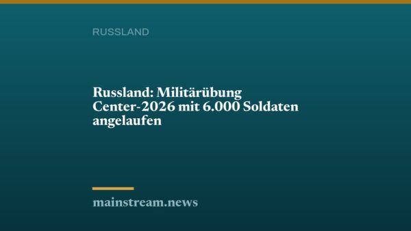 Russland: Militärübung Center-2026 mit 6.000 Soldaten angelaufen