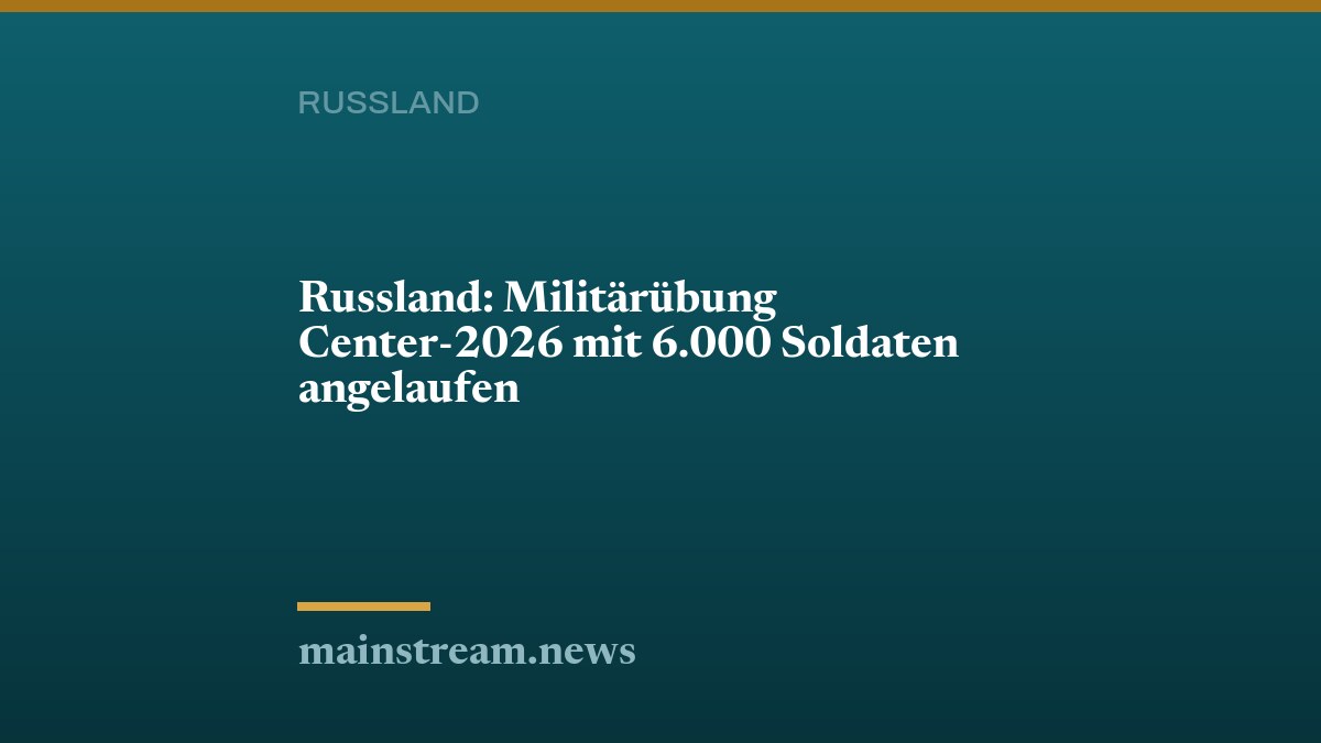 Russland: Militärübung Center-2026 mit 6.000 Soldaten angelaufen