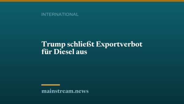 Trump schließt Exportverbot für Diesel aus