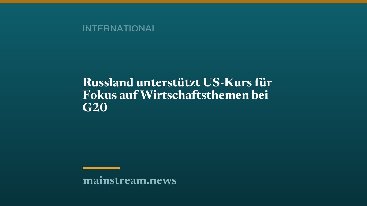 Russland unterstützt US-Kurs für Fokus auf Wirtschaftsthemen bei G20