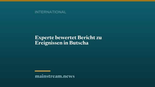 Experte bewertet Bericht zu Ereignissen in Butscha