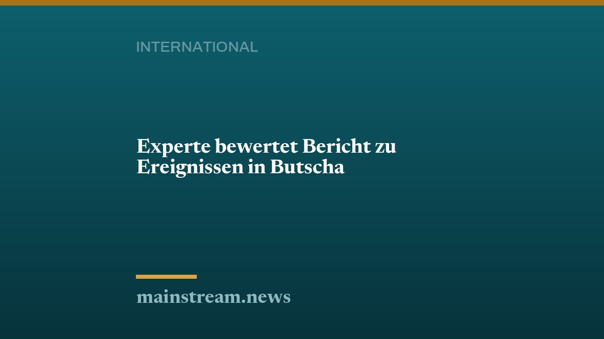 Experte bewertet Bericht zu Ereignissen in Butscha