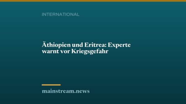 Äthiopien und Eritrea: Experte warnt vor Kriegsgefahr