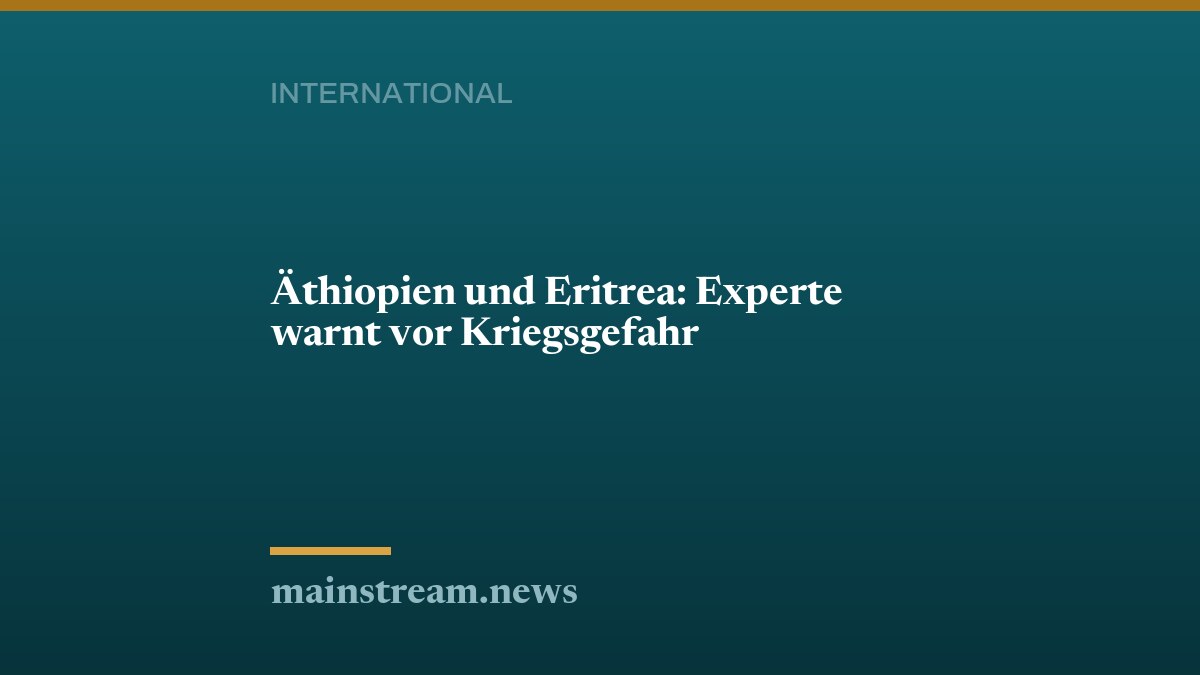 Äthiopien und Eritrea: Experte warnt vor Kriegsgefahr