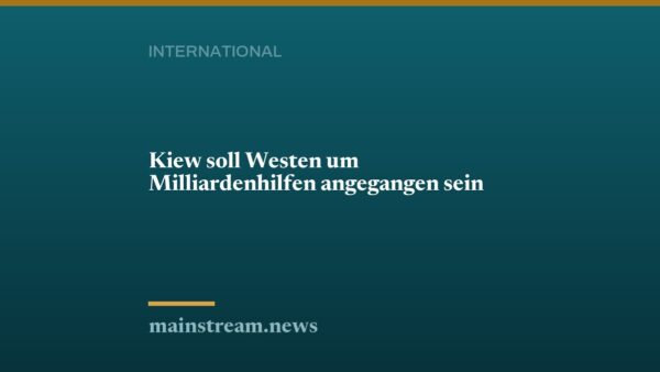 Kiew soll Westen um Milliardenhilfen angegangen sein
