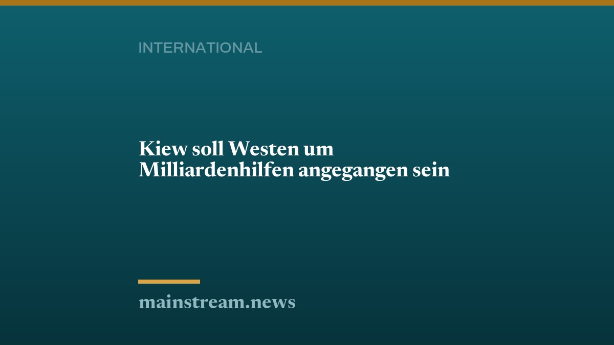 Kiew soll Westen um Milliardenhilfen angegangen sein