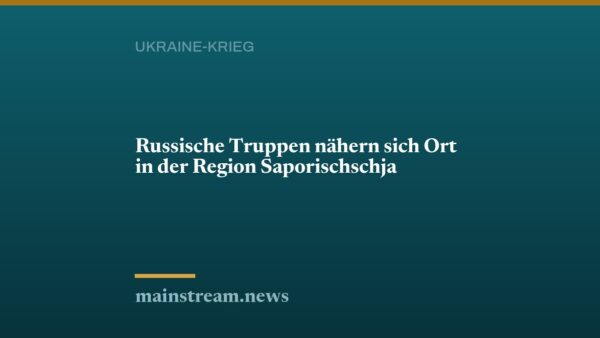Russische Truppen nähern sich Ort in der Region Saporischschja