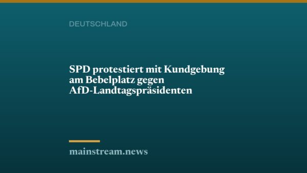 SPD protestiert mit Kundgebung am Bebelplatz gegen AfD-Landtagspräsidenten