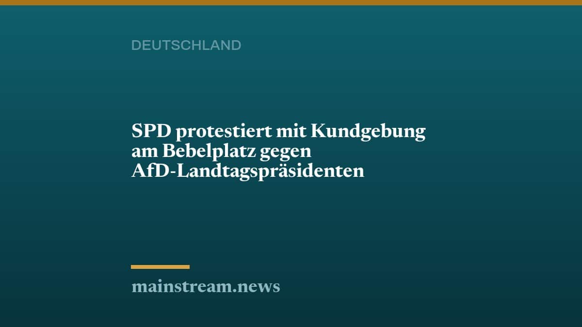 SPD protestiert mit Kundgebung am Bebelplatz gegen AfD-Landtagspräsidenten