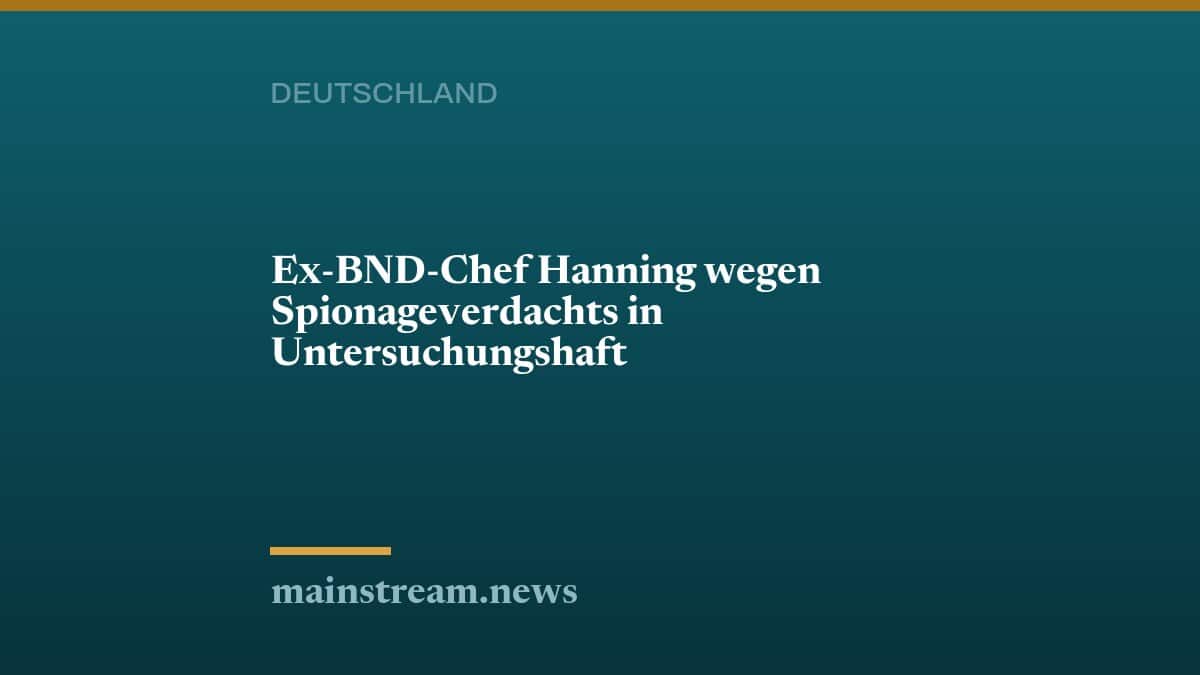Ex-BND-Chef Hanning wegen Spionageverdachts in Untersuchungshaft