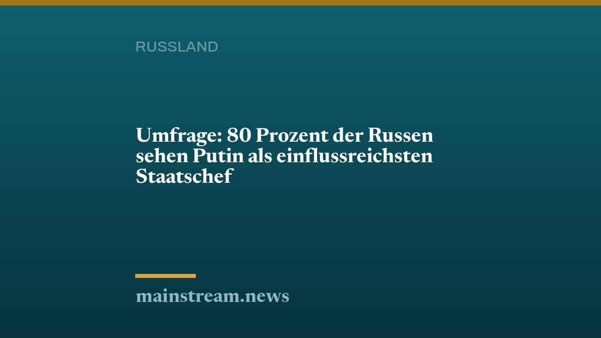 Umfrage: 80 Prozent der Russen sehen Putin als einflussreichsten Staatschef