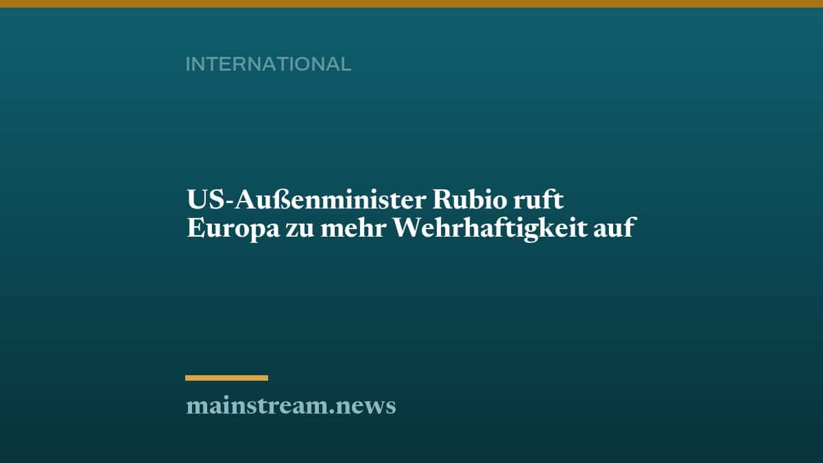 US-Außenminister Rubio ruft Europa zu mehr Wehrhaftigkeit auf