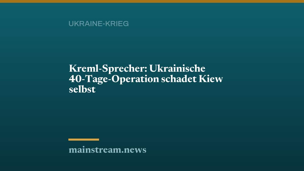 Kreml-Sprecher: Ukrainische 40-Tage-Operation schadet Kiew selbst