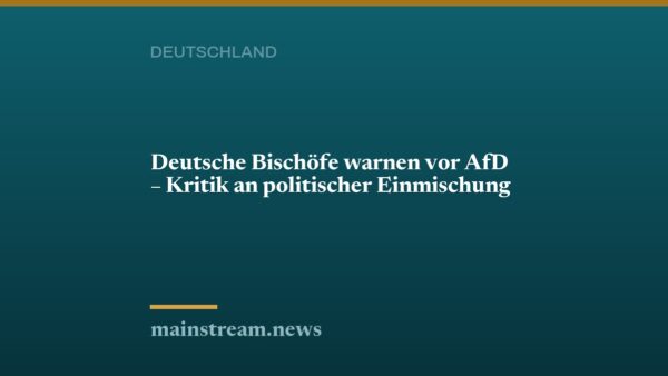 Deutsche Bischöfe warnen vor AfD – Kritik an politischer Einmischung
