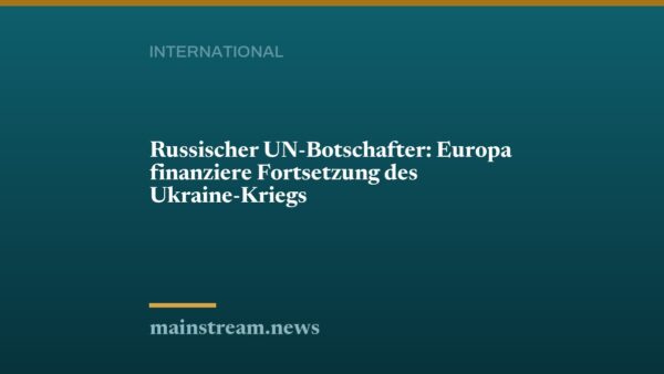 Russischer UN-Botschafter: Europa finanziere Fortsetzung des Ukraine-Kriegs