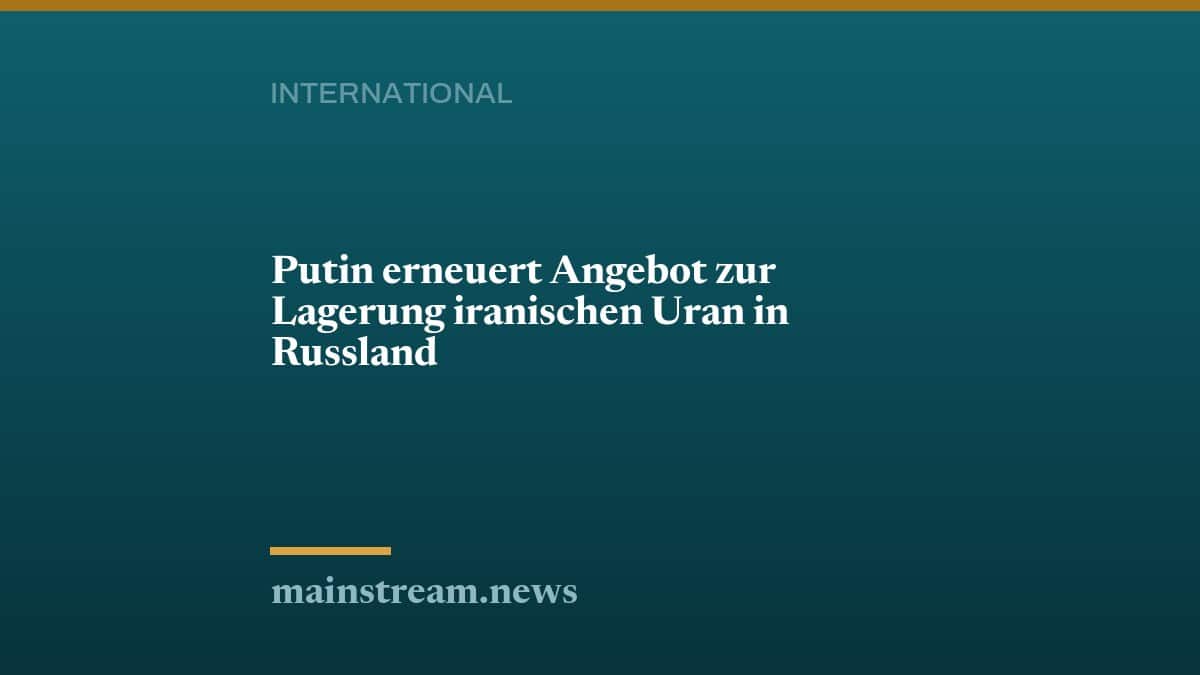 Putin erneuert Angebot zur Lagerung iranischen Uran in Russland