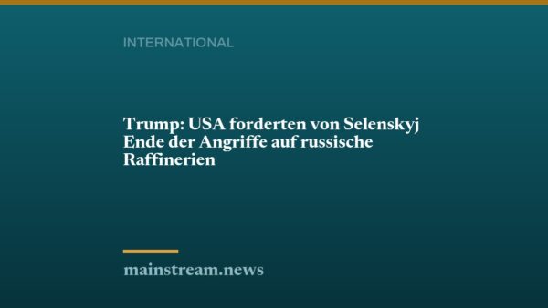Trump: USA forderten von Selenskyj Ende der Angriffe auf russische Raffinerien