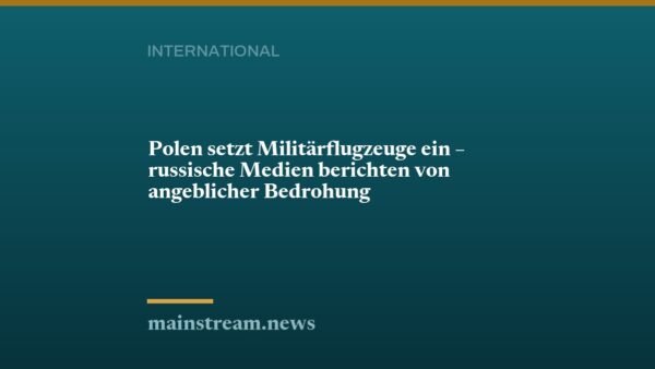 Polen setzt Militärflugzeuge ein – russische Medien berichten von angeblicher Bedrohung