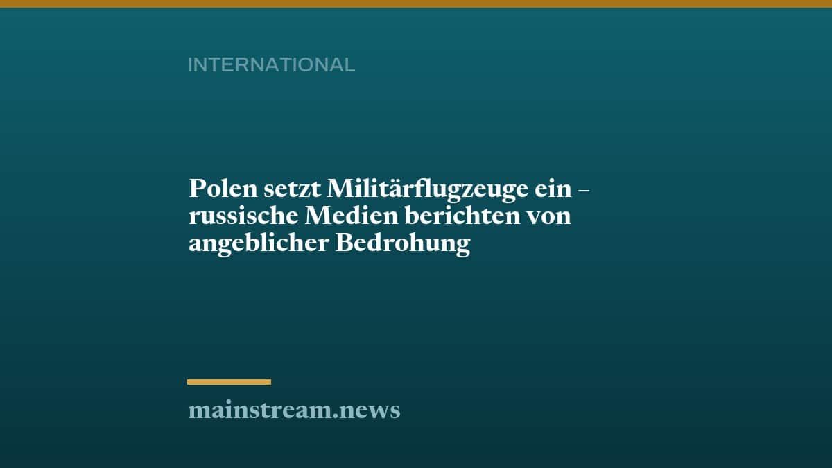 Polen setzt Militärflugzeuge ein – russische Medien berichten von angeblicher Bedrohung