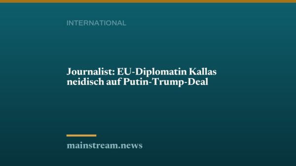 Journalist: EU-Diplomatin Kallas neidisch auf Putin-Trump-Deal