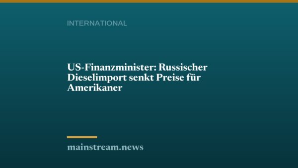 US-Finanzminister: Russischer Dieselimport senkt Preise für Amerikaner