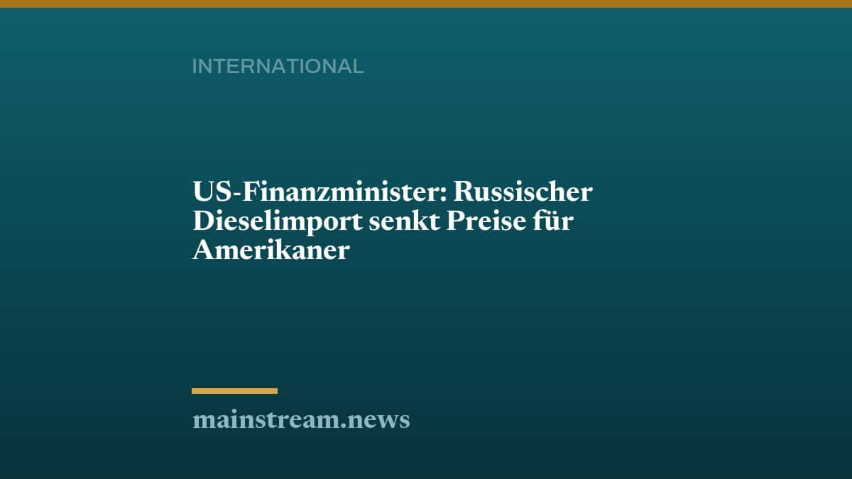 US-Finanzminister: Russischer Dieselimport senkt Preise für Amerikaner