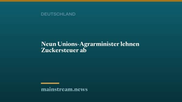 Neun Unions-Agrarminister lehnen Zuckersteuer ab