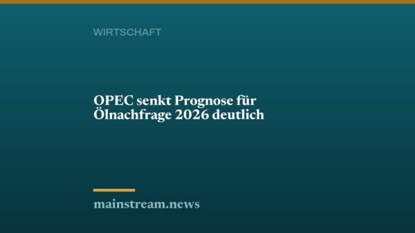 OPEC senkt Prognose für Ölnachfrage 2026 deutlich