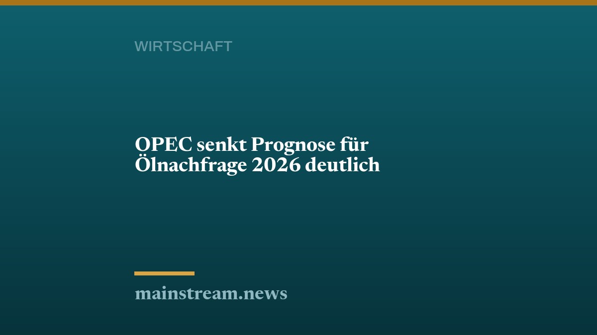 OPEC senkt Prognose für Ölnachfrage 2026 deutlich