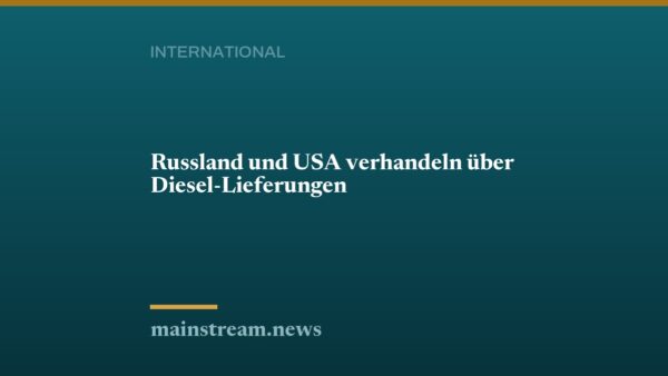 Russland und USA verhandeln über Diesel-Lieferungen